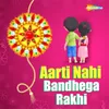 Aarti Nahi Bandhega Rakhi